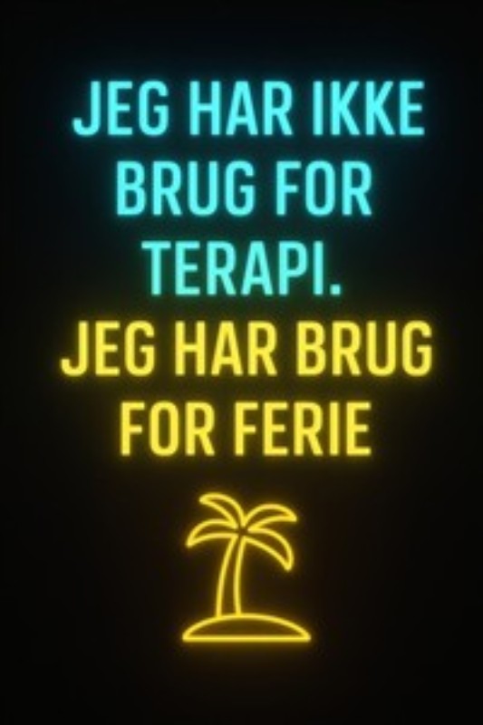 Ferie over terapi - En lysende optimism - Dette farverige neonlys med teksten 'Jeg har ikke brug for terapi. Jeg har brug for ferie' tilføjer et sjovt og livligt præg til dit rum. Perfekt til at inspirere en afslappet atmosfære og minder os om vigtigheden af at tage en pause og nyde livet.
