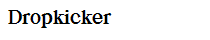 Dropkicker